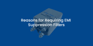Reasons for requiring EMI Suppression Filters