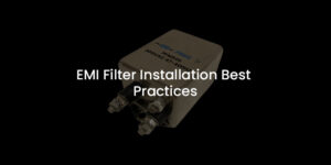 EMI Filter Installation Best Practices