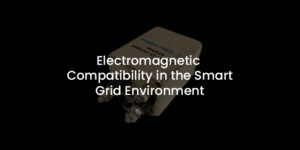 Electromagnetic Compatibility in the Smart Grid Environment